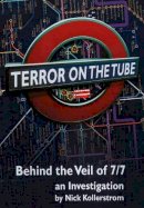 Nick Kollerstrom - Terror on the Tube: Behind the Veil of 7/7 -- An Investigation - 9781615777723 - V9781615777723