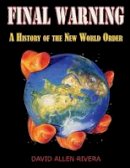 David Allen Rivera - Final Warning: A History of the New World Order: Part one - 9781615779291 - V9781615779291