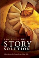Eric Edson - The Story Solution: 23 Actions All Great Heroes Must Take - 9781615930845 - V9781615930845