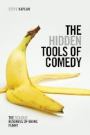 Steve Kaplan - The Hidden Tools of Comedy: The Serious Business of Being Funny - 9781615931408 - V9781615931408