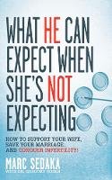 Marc Sedaka - What He Can Expect When She´s Not Expecting: How to Support Your Wife, Save Your Marriage, and Conquer Infertility! - 9781616080587 - V9781616080587