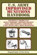 Ammunition United States. Department Of The Army Allocations Committee - U.S. Army Improvised Munitions Handbook - 9781616083847 - V9781616083847