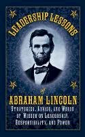 Abraham Lincoln - Leadership Lessons of Abraham Lincoln: Strategies, Advice, and Words of Wisdom on Leadership, Responsibility, and Power - 9781616084127 - V9781616084127