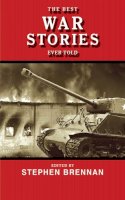 Stephen Brennan (Ed.) - The Best War Stories Ever Told - 9781616084332 - V9781616084332