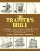 Jay Mccullough (Ed.) - The Trapper´s Bible: The Most Complete Guide on Trapping and Hunting Tips Ever - 9781616085599 - V9781616085599