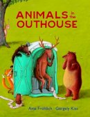 Anja Frohlich - Animals in the Outhouse - 9781616086596 - V9781616086596
