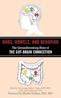 Teri Arranga (Ed.) - Bugs, Bowels, and Behavior: The Groundbreaking Story of the Gut-Brain Connection - 9781616087364 - V9781616087364
