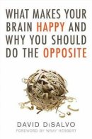 David Disalvo - What Makes Your Brain Happy and Why You Should Do the Opposite - 9781616144838 - V9781616144838