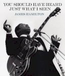 James Hamilton - James Hamilton: You Should Have Heard Just What I Seen: The Music Photography - 9781616234959 - V9781616234959