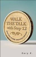 Gary K. - Walk The Talk With Step 12 - 9781616496593 - V9781616496593