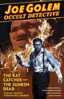 Christopher Golden - Joe Golem: Occult Detective Volume 1: The Rat Catcher and The Sunken Dead - 9781616559649 - V9781616559649