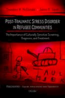 Theodore W. Mcdonald - Post-Traumatic Stress Disorder in Refugee Communities: The Importance of Culturally Sensitive Screening, Diagnosis & Treatment - 9781616687465 - V9781616687465