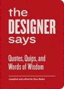 Sara Bader - The Designer Says: Quotes, Quips, and Words of Wisdom - 9781616891343 - V9781616891343