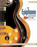 Walter Carter - The Epiphone Guitar Book: A Complete History of Epiphone Guitars - 9781617130977 - V9781617130977