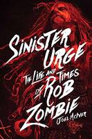 Joel Mciver - Sinister Urge: The Life and Times of Rob Zombie - 9781617136160 - V9781617136160