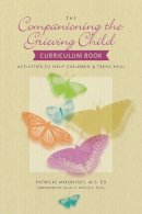 Patricia Morrissey - The Companioning the Grieving Child Curriculum Book: Activities to Help Children and Teens Heal - 9781617221859 - V9781617221859