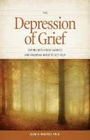 Alan D Wolfelt - The Depression of Grief: Coping with Your Sadness and Knowing When to Get Help - 9781617221934 - V9781617221934