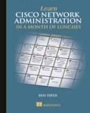 Ben Piper - Learn Cisco Network Administration in a Month of Lunches - 9781617293634 - V9781617293634