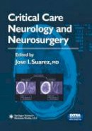Jose I. Suarez (Ed.) - Critical Care Neurology and Neurosurgery (Current Clinical Neurology) - 9781617373503 - V9781617373503