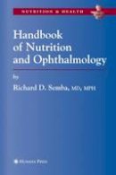 Richard David Semba - Handbook of Nutrition and Ophthalmology (Nutrition and Health) - 9781617374173 - V9781617374173