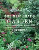 Ken Druse - The New Shade Garden: Creating a Lush Oasis in the Age of Climate Change - 9781617691041 - V9781617691041