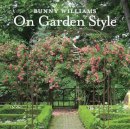 Bunny Williams - Bunny Williams On Garden Style - 9781617691539 - V9781617691539