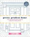 Jacinda Boneau - Pretty Prudent Home: Your Ultimate Guide to Creating a Beautiful Family Home - 9781617691546 - V9781617691546