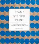 Anna Joyce - Stamp Stencil Paint: Making Extraordinary Patterned Projects by Hand - 9781617691775 - V9781617691775