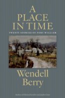 Wendell Berry - A Place in Time: Twenty Stories of the Port William Membership - 9781619021884 - V9781619021884