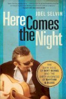 Joel Selvin - Here Comes the Night: The Dark Soul of Bert Berns and the Dirty Business of Rhythm and Blues - 9781619025417 - V9781619025417