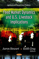 Aaron Stewart (Ed.) - Feed Market Dynamics & U.S. Livestock Implications - 9781619422728 - V9781619422728