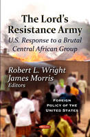 R L Wright - Lord´s Resistance Army: U.S. Response To A Brutal Central African Group - 9781619427365 - V9781619427365