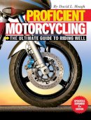 David L. Hough - Proficient Motorcycling: The Ultimate Guide to Riding Well - 9781620081198 - V9781620081198
