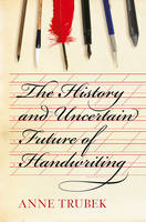 Anne Trubek - The History and Uncertain Future of Handwriting - 9781620402153 - V9781620402153