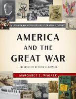 Margaret E. Wagner - America and the Great War: A Library of Congress Illustrated History - 9781620409824 - V9781620409824