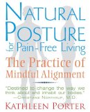Kathleen Porter - Natural Posture for Pain-Free Living: The Practice of Mindful Alignment - 9781620550991 - V9781620550991
