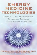Finley(Ed) Eversole - Energy Medicine Technologies: Ozone Healing, Microcrystals, Frequency Therapy, and the Future of Health - 9781620551028 - V9781620551028