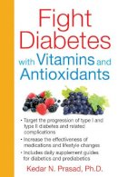 Kedar N. Prasad - Fight Diabetes with Vitamins and Antioxidants - 9781620551660 - V9781620551660