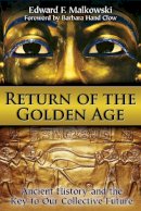 Edward F. Malkowski - Return of the Golden Age: Ancient History and the Key to Our Collective Future - 9781620551974 - V9781620551974