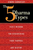 Simon Chokoisky - Five Dharma Types: Vedic Wisdom for Discovering Your Purpose and Destiny - 9781620552834 - V9781620552834