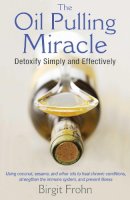 Birgit Frohn - The Oil Pulling Miracle: Detoxify Simply and Effectively - 9781620553275 - V9781620553275