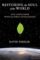 David Fideler - Restoring the Soul of the World: Our Living Bond with Nature´s Intelligence - 9781620553596 - V9781620553596