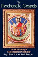 Jerry B. Brown - The Psychedelic Gospels: The Secret History of Hallucinogens in Christianity - 9781620555026 - V9781620555026
