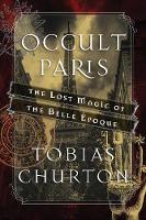 Churton, Tobias - Occult Paris: The Lost Magic of the Belle Époque - 9781620555453 - V9781620555453