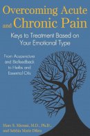 Micozzi M.d.  Ph.d., Marc S., Dibra, Sebhia Marie - Overcoming Acute and Chronic Pain: Keys to Treatment Based on Your Emotional Type - 9781620555637 - V9781620555637