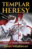 James Wasserman - Templar Heresy: A Story of Gnostic Illumination - 9781620556580 - V9781620556580