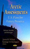 Jason M. Wilson - Arctic Assessments: U.S. Plans for Future Presence - 9781620811092 - V9781620811092