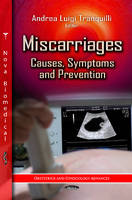 Andrea Luigi Tranquilli (Ed.) - Miscarriages: Causes, Symptoms & Prevention - 9781620815281 - V9781620815281