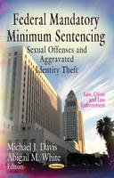 Davis M.j. - Federal Mandatory Minimum Sentencing: Sexual Offenses & Aggravated Identity Theft - 9781620819883 - V9781620819883