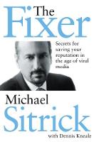 Michael S. Sitrick - The Fixer: Secrets for Saving Your Reputation in the Age of Viral Media - 9781621572862 - V9781621572862